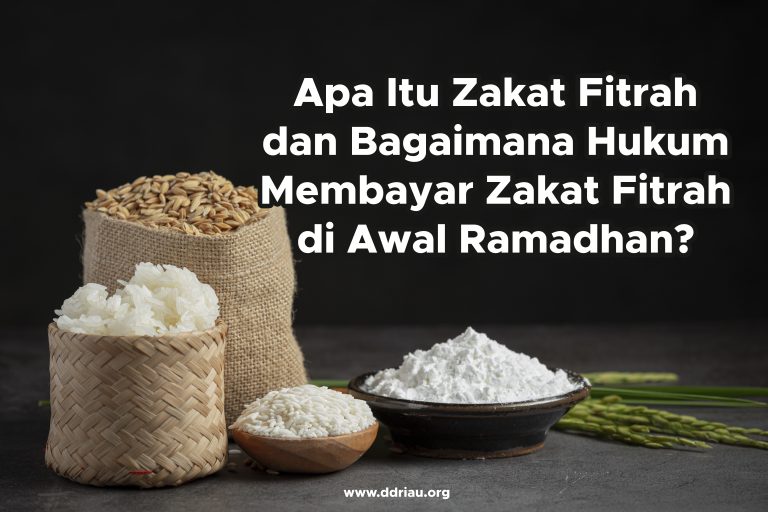 Apa Itu Zakat Fitrah, dan Bagaimana Hukum Zakat Fitrah di Awal Ramadhan?